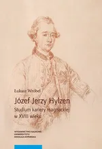 Józef Jerzy Hylzen. Studium kariery magnackiej w XVIII wieku - Łukasz Wróbel