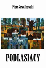 Podlasiacy - Piotr Strzałkowski