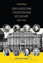 Izba Handlowa i Przemysłowa we Lwowie (1850–1918). Instytucja i ludzie - Konrad Meus