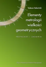 Elementy metrologii wielkości geometrycznych. Przykłady i zadania - Tadeusz Sałaciński