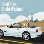 Road Trip: Bliski Wschód - Michał Gąsior