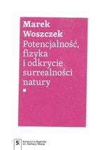 Potencjalność, fizyka i odkrycie surrealności natury - Outlet - Marek Woszczek