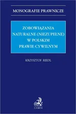 Zobowiązania naturalne (niezupełne) w polskim prawie cywilnym - Krzysztof Riedl