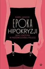 Epoka hipokryzji - Kamil Janicki