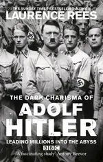 The Dark Charisma of Adolf Hitler - Laurence Rees