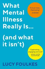 What Mental Illness Really Is… (and what it isn’t) - Lucy Foulkes