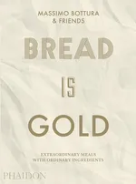 Bread Is Gold - Massimo Bottura