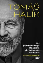 Od podziemnego Kościoła do labiryntu wolności Autobiografia - Tomas Halik