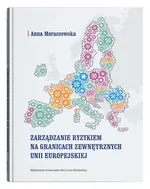Zarządzanie ryzykiem na granicach zewnętrznych Unii Europejskiej - Anna Moraczewska