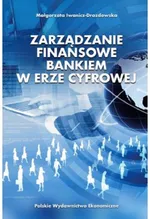 Zarządzanie finansowe bankiem w erze cyfrowej - Małgorzata Iwanicz-Drozdowska