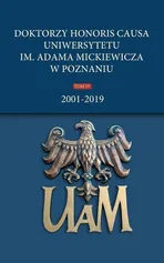 Doktorzy honoris causa Uniwersytetu im. Adama Mickiewicza w Poznaniu Tom IV: 2001-2019