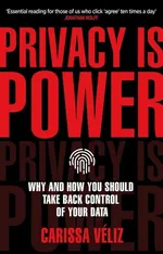Privacy is Power - Carissa Veliz