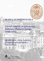 Udział szlachty w powstaniu Bohdana Chmielnickiego (1648-1657) - Mariola Dobrowolska