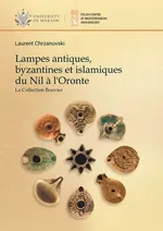 Lampes antiques, byzantines et islamiques du Nil a l'Oronte. La Collection Bouvier - Laurent Chrzanovski