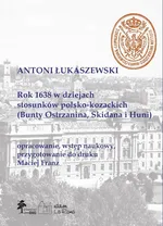 Rok 1638 w dziejach stosunków polsko-kozackich (Bunty Ostrzanina, Skidana i Huni) - Maciej Franz