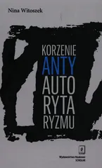 Korzenie antyautorytaryzmu - Nina Witoszek