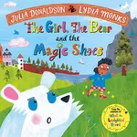 The Girl, the Bear and the Magic Shoes - Julia Donaldson
