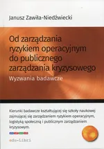 Od zarządzania ryzykiem operacyjnym do publicznego zarządzania kryzysowego - Janusz Zawiła-Niedźwiecki