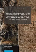 Zagraniczne podróże budowniczych (architektów, kamieniarzy, murarzy) i rzeźbiarzy w łacińskiej Europie od X do pierwszej połowy XIV wieku w świetle źródeł pisanych - Michalina Duda