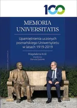 MEMORIA UNIVERSITATIS. Upamiętnienia uczonych poznańskiego Uniwersytetu w latach 1919-2019 - Magdalena Król