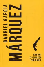 Raport z pewnego porwania - Marquez Gabriel Garcia