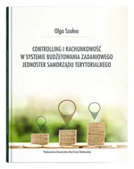 Controlling i rachunkowość w systemie budżetowania zadaniowego jednostek samorządu terytorialnego - Olga Szołno