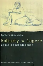 Kobiety w lagrze zapis doświadczenia - Barbara Czarnecka