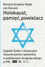 Holokaust, pamięć, powielacz - Martyna Grądzka-Rejak