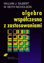 Algebra współczesna z zastosowaniami - Outlet - Gilbert William J.