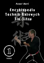 Encyklopedia technik bazowych Jiu-Jitsu Tom 1 - Paweł Nerć