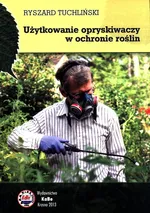 Użytkowanie opryskiwaczy w ochronie roślin - Ryszard Tuchliński