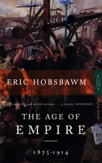 The Age of Empire: 1875-1914 - Eric Hobsbawm