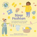 Slow Fashion na śmiecenie w imię mody nie dajemy naszej zgody - Megan Anderson