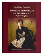 Kontekst historyczny polskiej edukacji plastycznej - Żukowska Anna Marta