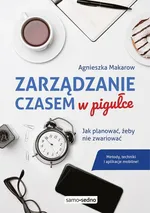 Zarządzanie czasem w pigułce - Agnieszka Makarow