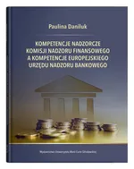 Kompetencje nadzorcze Komisji Nadzoru Finansowego a kompetencje Europejskiego Urzędu Nadzoru Bankowego - Paulina Daniluk