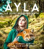 Ayla Lis który oczarował świat - Grtte Leiv Magnus