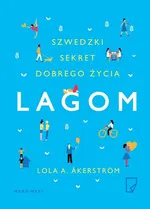 Lagom Szwedzki sekret dobrego życia - Lola Akerstrom