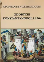 Zdobycie Konstantynopola 1204 - de Villehardouin Geoffreoi