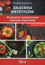 Poradnik żywieniowy Zalecenia dietetyczne dla pacjenta z podwyższonym stężeniem triglicerydów - Aleksandra Cichocka