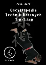 Encyklopedia technik bazowych Jiu-Jitsu. Tom 4 - Paweł Nerć