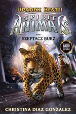 Spirit Animals Upadek bestii Tom 7 Szeptacz Burz - Diaz Gonzalez Christina