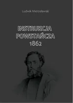 Instrukcja Powstańcza 1862 - Ludwik Mierosławski