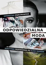 Odpowiedzialna moda. Guilt-free przewodnik po slow fashion - Katarzyna Zajączkowska