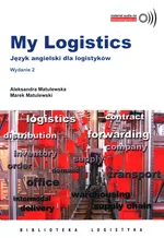 My Logistic Język angielski dla logistyków - Aleksandra Matulewska
