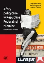 Afery polityczne w Republice Federalnej Niemiec przebieg, aktorzy, skutki - Katarzyna Gelles