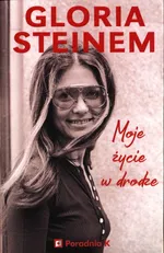Moje życie w drodze - Gloria Steinem