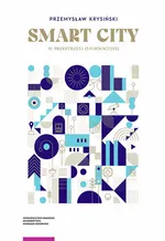 Smart city w przestrzeni informacyjnej - Przemysław Krysiński