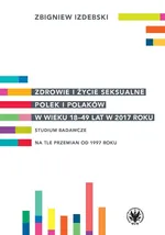 Zdrowie i życie seksualne Polek i Polaków w wieku 18-49 lat w 2017 roku - Zbigniew Izdebski