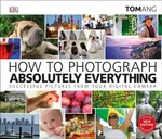 How to Photograph Everything Absolutely Everything